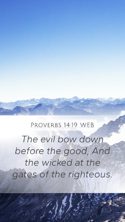 Proverbs 14:19 WEB Mobile Phone Wallpaper - The evil bow down before the good, And the wicked - Mobile Bible Verse Wallpaper