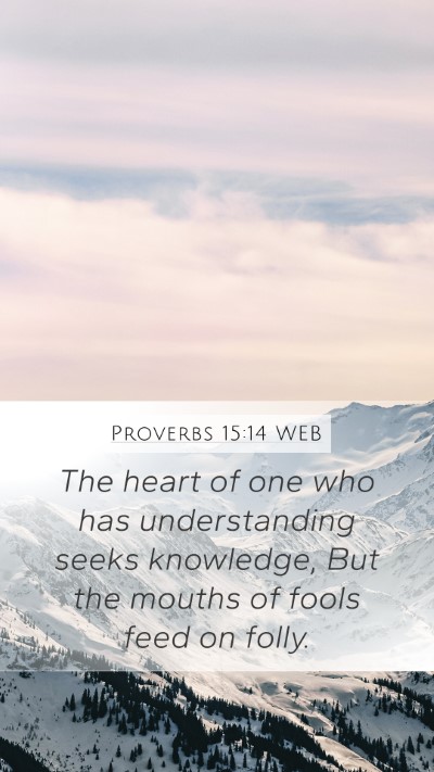 Proverbs 15:14 WEB Bible Verse Image