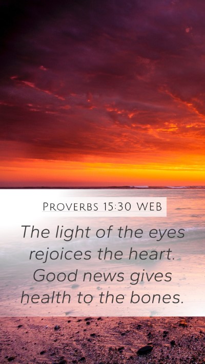 Proverbs 15:30 WEB Mobile Phone Wallpaper - The light of the eyes rejoices the heart. Good - Mobile Bible Verse Wallpaper