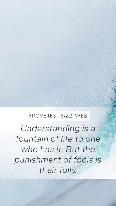 Proverbs 16:22 WEB Bible Verse Image