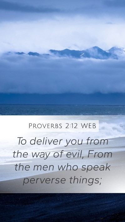 Proverbs 2:12 WEB Mobile Phone Wallpaper - To deliver you from the way of evil, From the men - Mobile Bible Verse Wallpaper