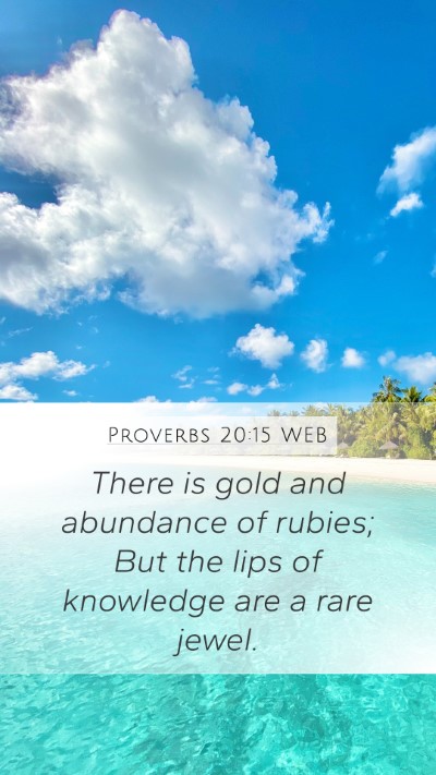 Proverbs 20:15 WEB Bible Verse Image