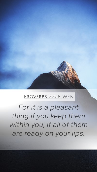 Proverbs 22:18 WEB Mobile Phone Wallpaper - For it is a pleasant thing if you keep them - Mobile Bible Verse Wallpaper