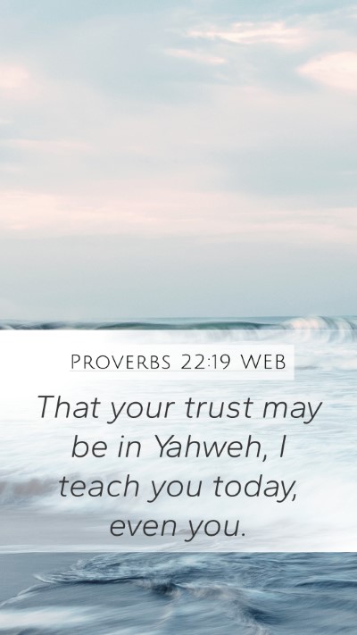 Proverbs 22:19 WEB Mobile Phone Wallpaper - That your trust may be in Yahweh, I teach you - Mobile Bible Verse Wallpaper