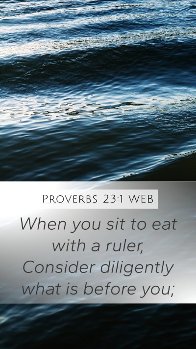 Proverbs 23:1 WEB Mobile Phone Wallpaper - When you sit to eat with a ruler, Consider - Mobile Bible Verse Wallpaper