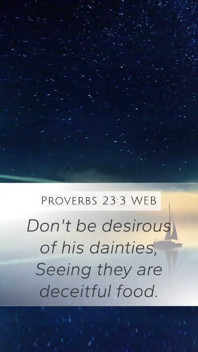 Proverbs 23:3 WEB Mobile Phone Wallpaper - Don't be desirous of his dainties, Seeing they - Mobile Bible Verse Wallpaper