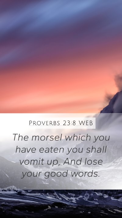 Proverbs 23:8 WEB Mobile Phone Wallpaper - The morsel which you have eaten you shall vomit - Mobile Bible Verse Wallpaper
