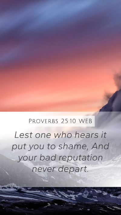 Proverbs 25:10 WEB Mobile Phone Wallpaper - Lest one who hears it put you to shame, And your - Mobile Bible Verse Wallpaper