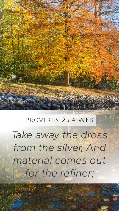 Proverbs 25:4 WEB Bible Verse Image