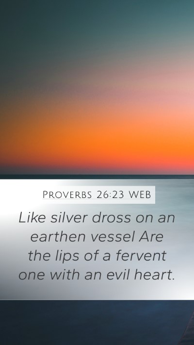 Proverbs 26:23 WEB Bible Verse Image