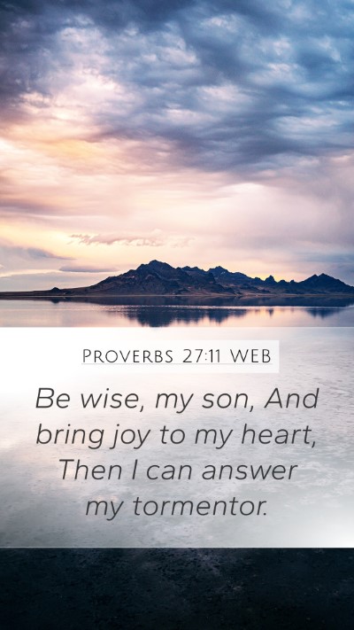 Proverbs 27:11 WEB Mobile Phone Wallpaper - Be wise, my son, And bring joy to my heart, Then - Mobile Bible Verse Wallpaper