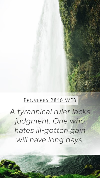 Proverbs 28:16 WEB Mobile Phone Wallpaper - A tyrannical ruler lacks judgment. One who hates - Mobile Bible Verse Wallpaper