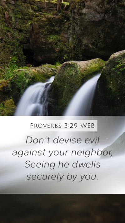 Proverbs 3:29 WEB Mobile Phone Wallpaper - Don't devise evil against your neighbor, Seeing - Mobile Bible Verse Wallpaper