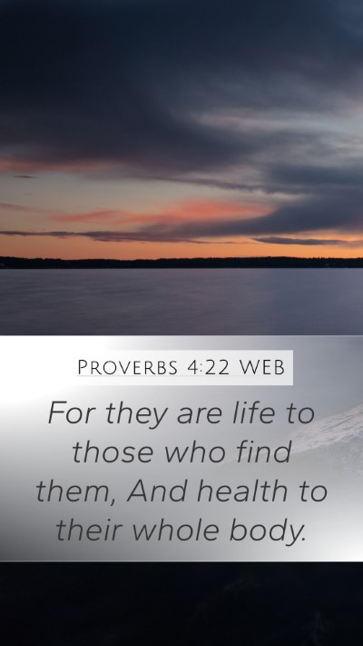 Proverbs 4:22 WEB Mobile Phone Wallpaper - For they are life to those who find them, And - Mobile Bible Verse Wallpaper