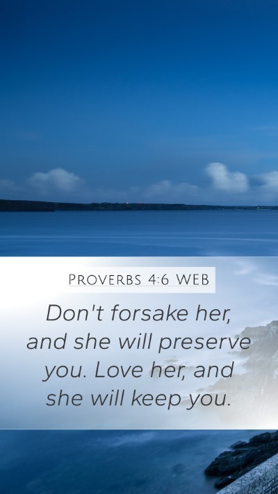 Proverbs 4:6 WEB Mobile Phone Wallpaper - Don't forsake her, and she will preserve you. - Mobile Bible Verse Wallpaper