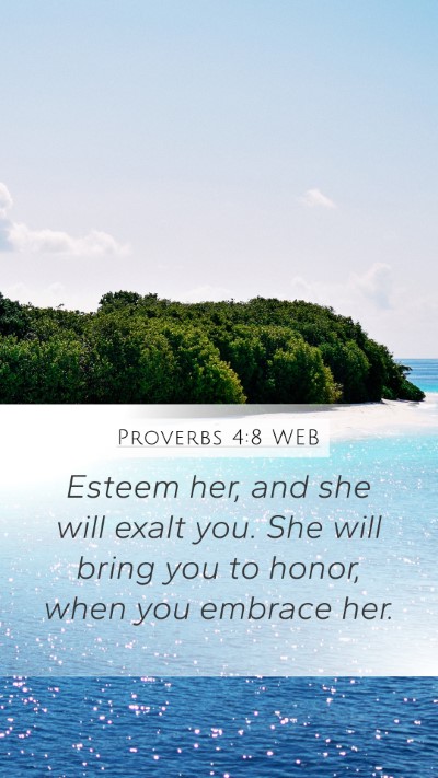 Proverbs 4:8 WEB Mobile Phone Wallpaper - Esteem her, and she will exalt you. She will - Mobile Bible Verse Wallpaper