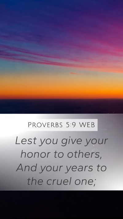 Proverbs 5:9 WEB Mobile Phone Wallpaper - Lest you give your honor to others, And your - Mobile Bible Verse Wallpaper