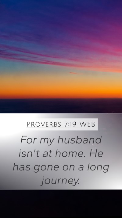 Proverbs 7:19 WEB Mobile Phone Wallpaper - For my husband isn't at home. He has gone on a - Mobile Bible Verse Wallpaper