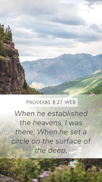 Proverbs 8:27 WEB Mobile Phone Wallpaper - When he established the heavens, I was there; - Mobile Bible Verse Wallpaper