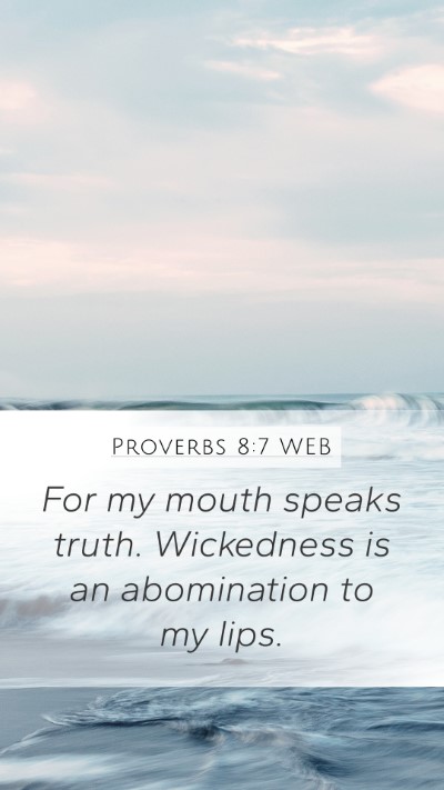 Proverbs 8:7 WEB Mobile Phone Wallpaper - For my mouth speaks truth. Wickedness is an - Mobile Bible Verse Wallpaper