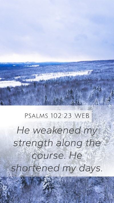 Psalms 102:23 WEB Bible Verse Image