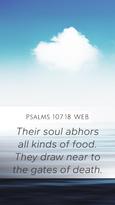 Psalms 107:18 WEB Mobile Phone Wallpaper - Their soul abhors all kinds of food. They draw - Mobile Bible Verse Wallpaper