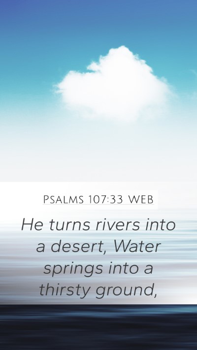 Psalms 107:33 WEB Mobile Phone Wallpaper - He turns rivers into a desert, Water springs into - Mobile Bible Verse Wallpaper