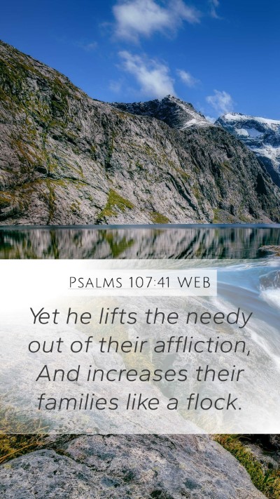 Psalms 107:41 WEB Mobile Phone Wallpaper - Yet he lifts the needy out of their affliction, - Mobile Bible Verse Wallpaper
