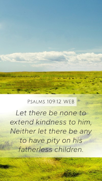 Psalms 109:12 WEB Mobile Phone Wallpaper - Let there be none to extend kindness to him, - Mobile Bible Verse Wallpaper