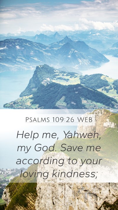 Psalms 109:26 WEB Mobile Phone Wallpaper - Help me, Yahweh, my God. Save me according to - Mobile Bible Verse Wallpaper