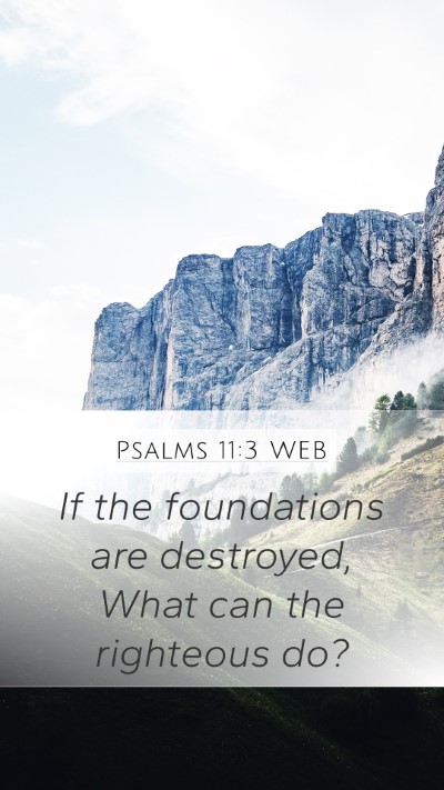 Psalms 11:3 WEB Mobile Phone Wallpaper - If the foundations are destroyed, What can the - Mobile Bible Verse Wallpaper