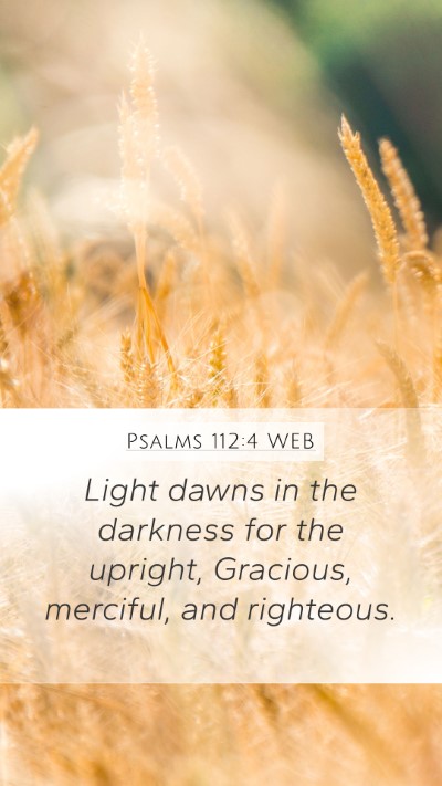 Psalms 112:4 WEB Bible Verse Image
