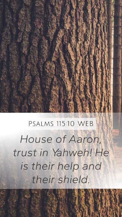 Psalms 115:10 WEB Mobile Phone Wallpaper - House of Aaron, trust in Yahweh! He is their help - Mobile Bible Verse Wallpaper