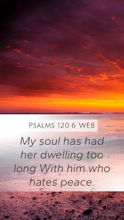 Psalms 120:6 WEB Mobile Phone Wallpaper - My soul has had her dwelling too long With him - Mobile Bible Verse Wallpaper
