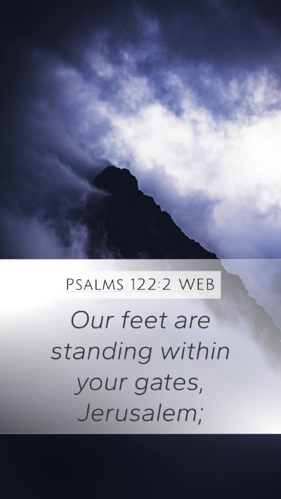 Psalms 122:2 WEB Mobile Phone Wallpaper - Our feet are standing within your gates, - Mobile Bible Verse Wallpaper