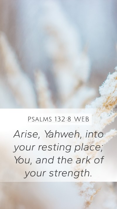 Psalms 132:8 WEB Bible Verse Image