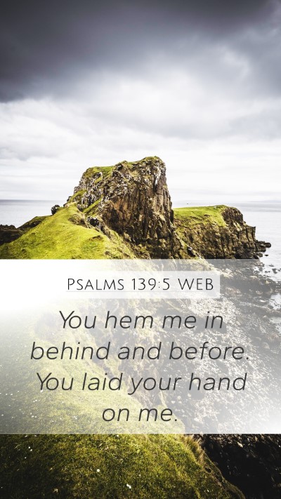 Psalms 139:5 WEB Mobile Phone Wallpaper - You hem me in behind and before. You laid your - Mobile Bible Verse Wallpaper