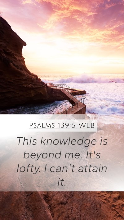 Psalms 139:6 WEB Bible Verse Image