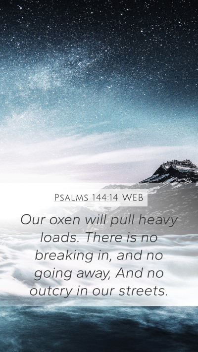 Psalms 144:14 WEB Mobile Phone Wallpaper - Our oxen will pull heavy loads. There is no - Mobile Bible Verse Wallpaper