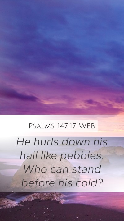 Psalms 147:17 WEB Mobile Phone Wallpaper - He hurls down his hail like pebbles. Who can - Mobile Bible Verse Wallpaper