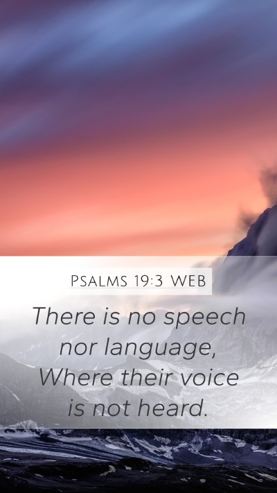 Psalms 19:3 WEB Mobile Phone Wallpaper - There is no speech nor language, Where their - Mobile Bible Verse Wallpaper