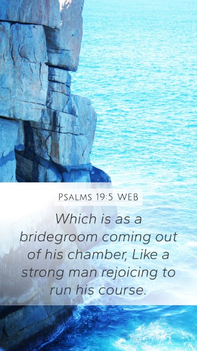 Psalms 19:5 WEB Mobile Phone Wallpaper - Which is as a bridegroom coming out of his - Mobile Bible Verse Wallpaper