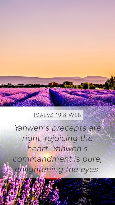 Psalms 19:8 WEB Mobile Phone Wallpaper - Yahweh's precepts are right, rejoicing the heart. - Mobile Bible Verse Wallpaper