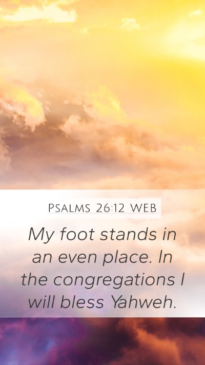 Psalms 26:12 WEB Mobile Phone Wallpaper - My foot stands in an even place. In the - Mobile Bible Verse Wallpaper