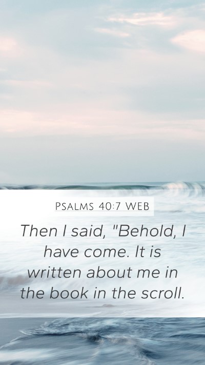 Psalms 40:7 WEB Bible Verse Image