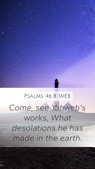 Psalms 46:8 WEB Bible Verse Image