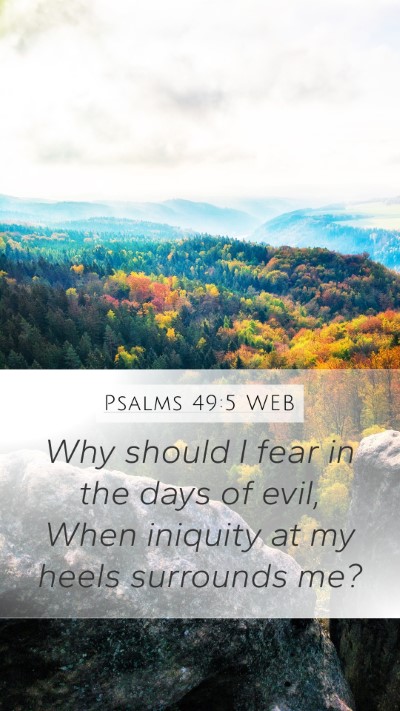 Psalms 49:5 WEB Mobile Phone Wallpaper - Why should I fear in the days of evil, When - Mobile Bible Verse Wallpaper