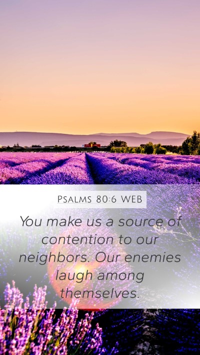 Psalms 80:6 WEB Mobile Phone Wallpaper - You make us a source of contention to our - Mobile Bible Verse Wallpaper