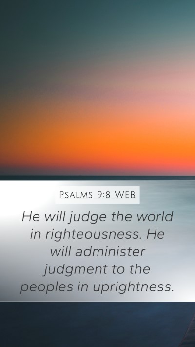 Psalms 9:8 WEB Mobile Phone Wallpaper - He will judge the world in righteousness. He will - Mobile Bible Verse Wallpaper