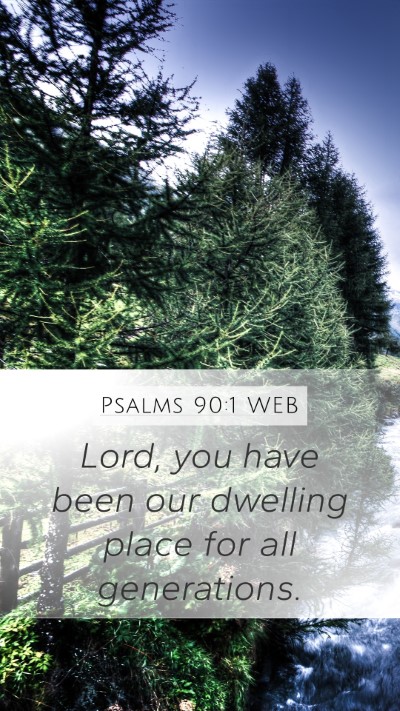 Psalms 90:1 WEB Mobile Phone Wallpaper - Lord, you have been our dwelling place for all - Mobile Bible Verse Wallpaper